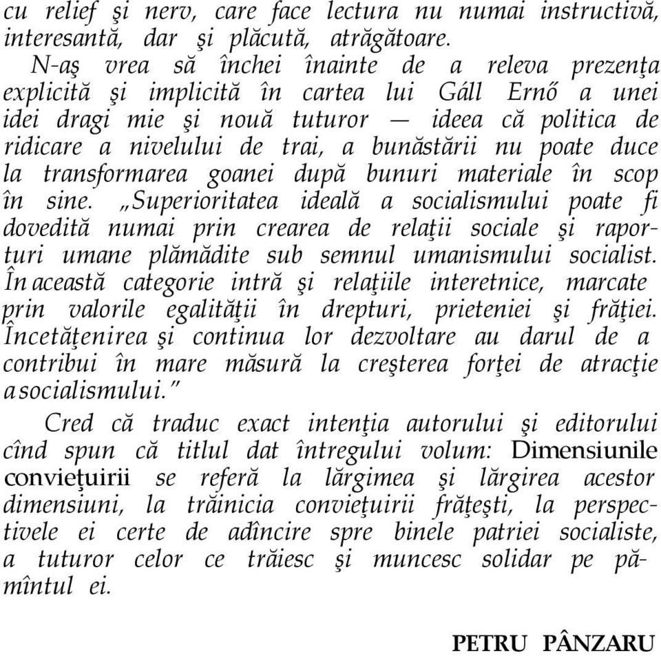 nu poate duce la transformarea goanei după bunuri materiale în scop în sine.