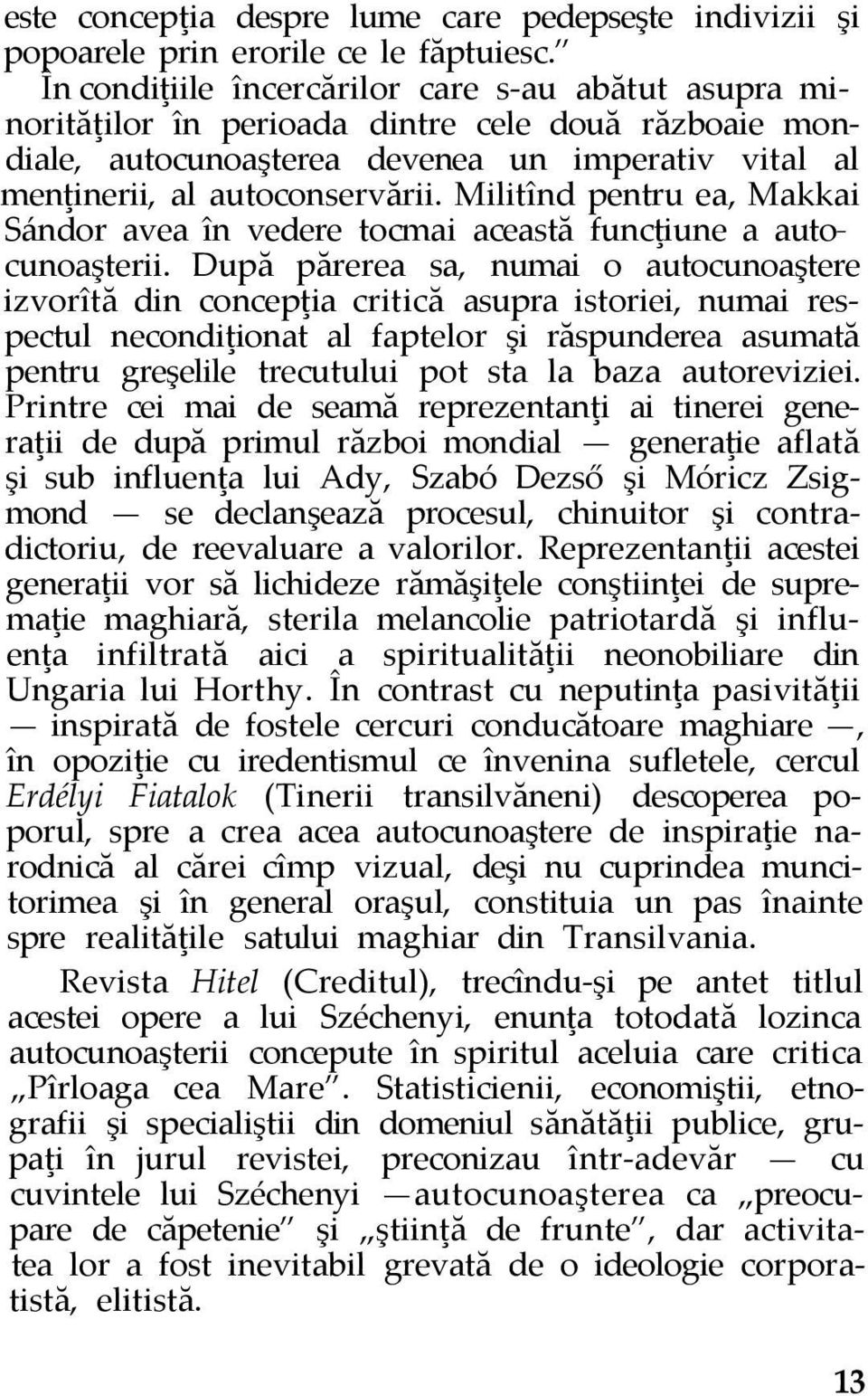 Militînd pentru ea, Makkai Sándor avea în vedere tocmai această funcţiune a autocunoaşterii.