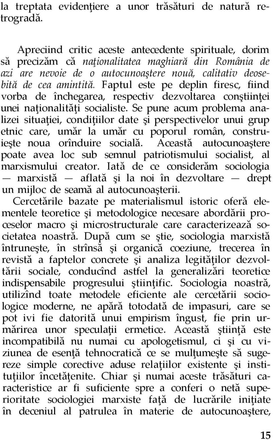 Faptul este pe deplin firesc, fiind vorba de închegarea, respectiv dezvoltarea conştiinţei unei naţionalităţi socialiste.
