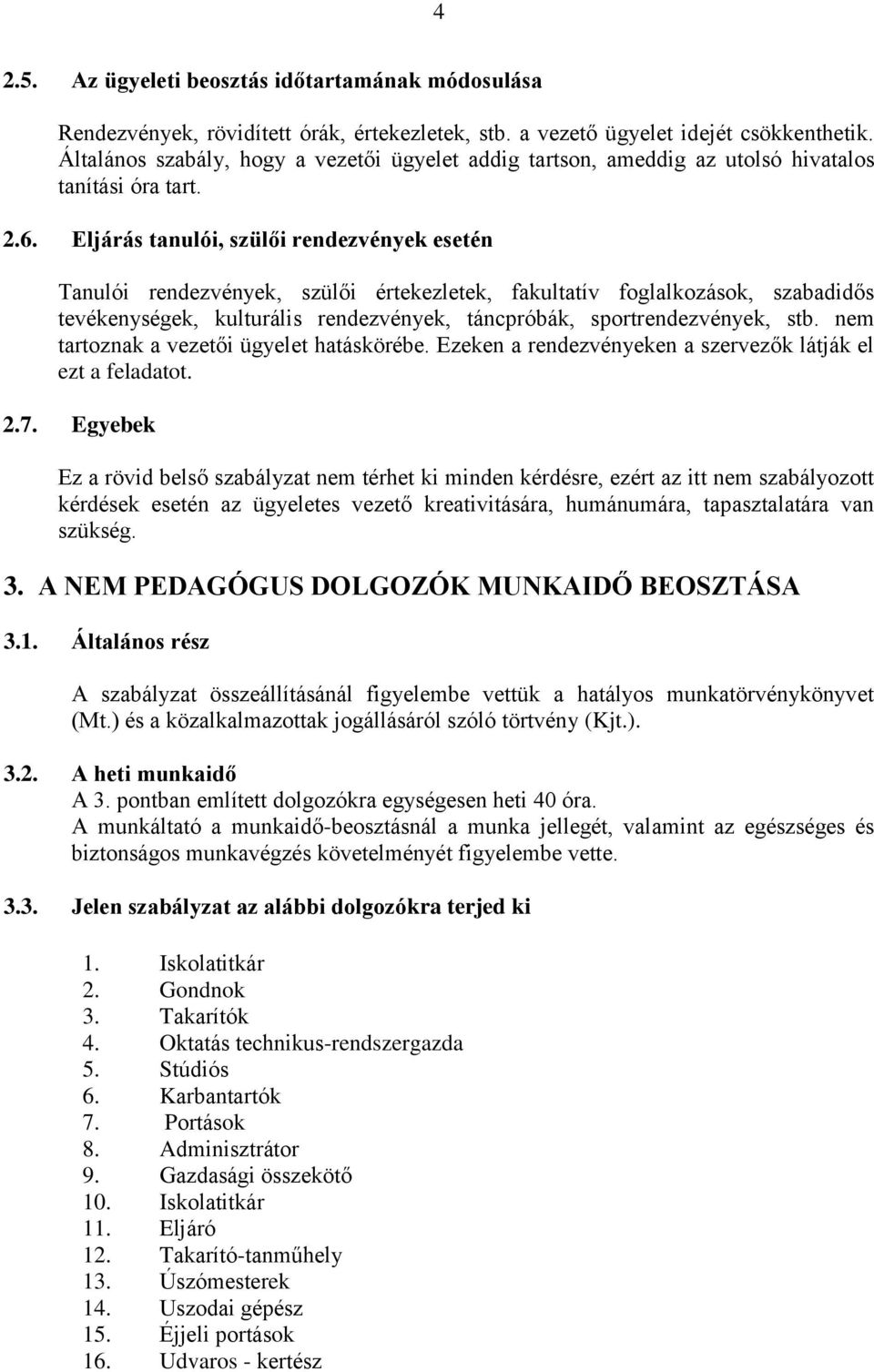 Eljárás tanulói, szülői rendezvények esetén Tanulói rendezvények, szülői értekezletek, fakultatív foglalkozások, szabadidős tevékenységek, kulturális rendezvények, táncpróbák, sportrendezvények, stb.