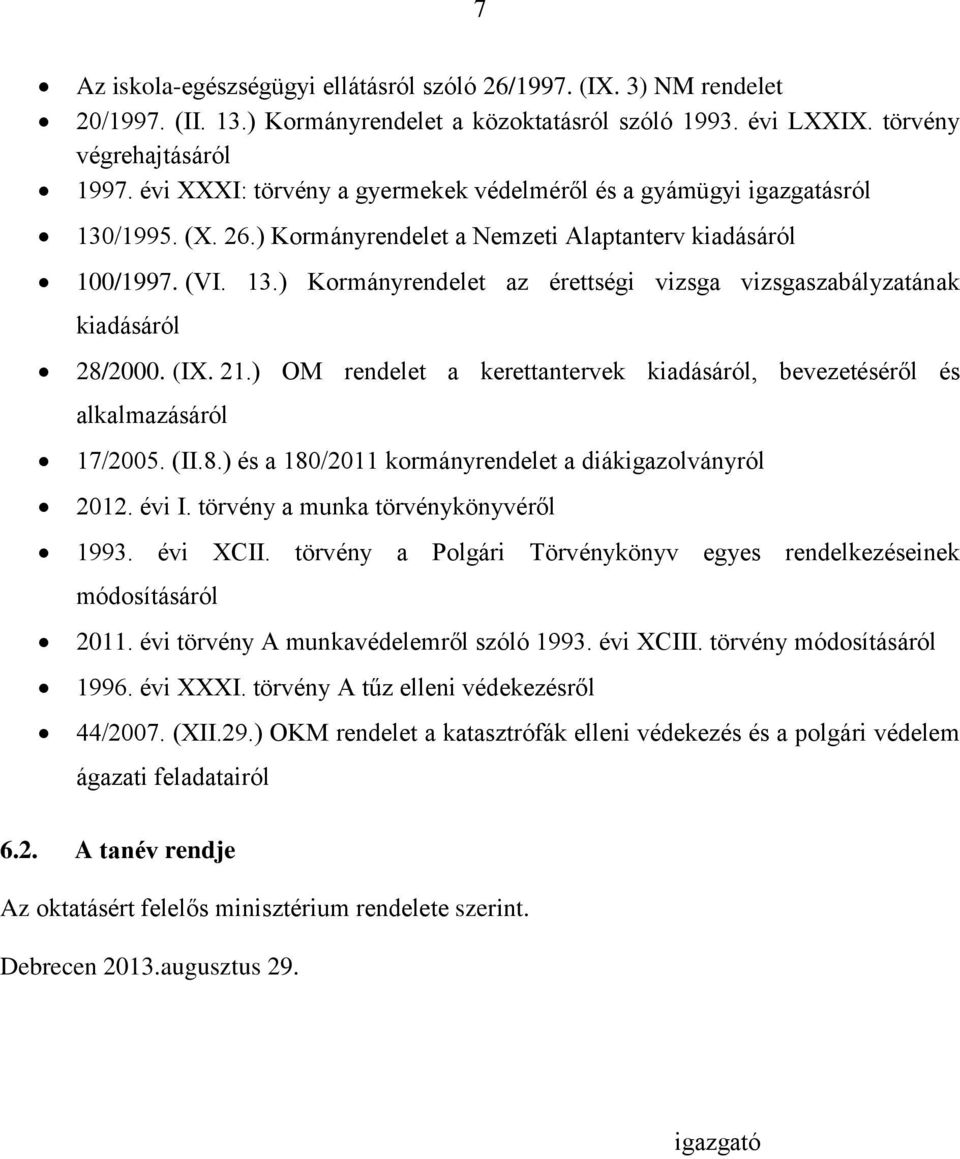 (IX. 21.) OM rendelet a kerettantervek kiadásáról, bevezetéséről és alkalmazásáról 17/2005. (II.8.) és a 180/2011 kormányrendelet a diákigazolványról 2012. évi I.