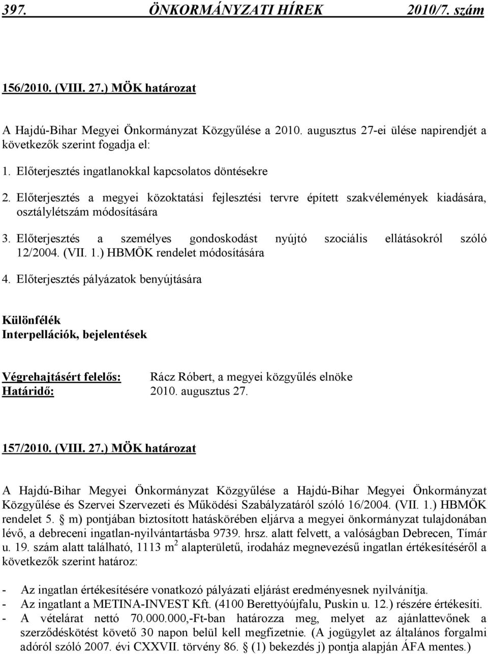 Elıterjesztés a személyes gondoskodást nyújtó szociális ellátásokról szóló 12/2004. (VII. 1.) HBMÖK rendelet módosítására 4.