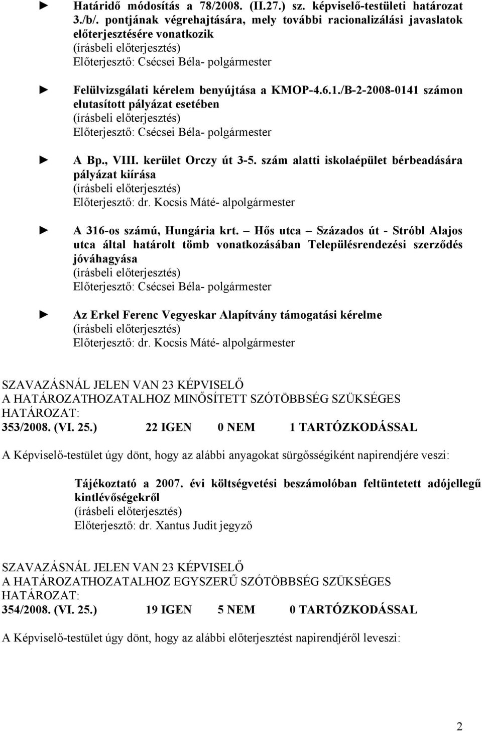 /B-2-2008-0141 számon elutasított pályázat esetében Előterjesztő: Csécsei Béla- polgármester A Bp., VIII. kerület Orczy út 3-5.