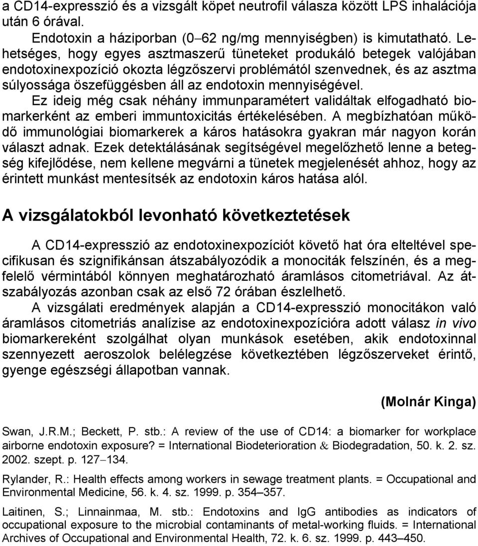mennyiségével. Ez ideig még csak néhány immunparamétert validáltak elfogadható biomarkerként az emberi immuntoxicitás értékelésében.