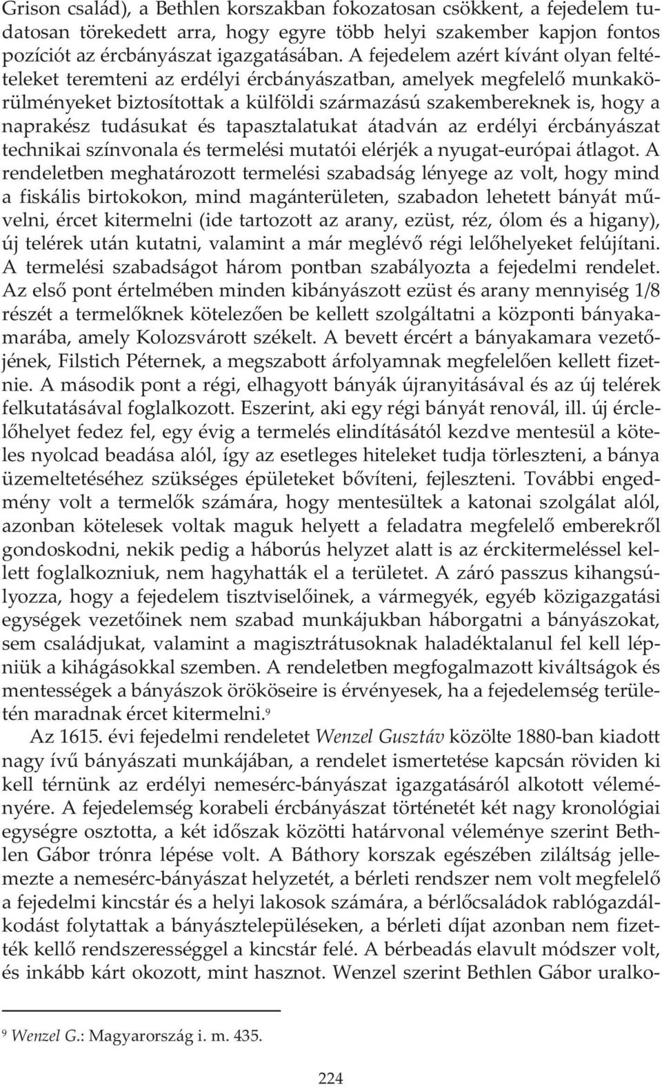 és tapasztalatukat átadván az erdélyi ércbányászat technikai színvonala és termelési mutatói elérjék a nyugat-európai átlagot.