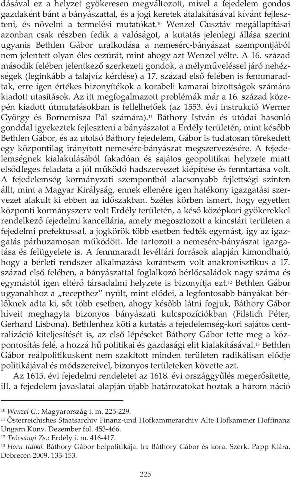 éles cezúrát, mint ahogy azt Wenzel vélte. A 16. század második felében jelentkez szerkezeti gondok, a mélym veléssel járó nehézségek (leginkább a talajvíz kérdése) a 17.