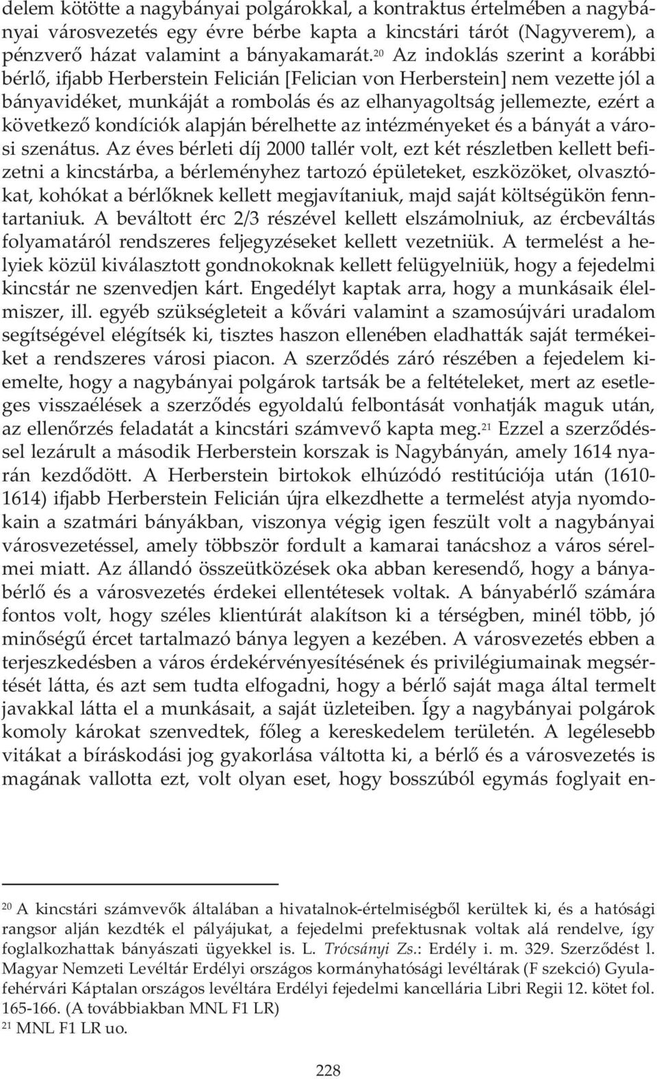 kondíciók alapján bérelhette az intézményeket és a bányát a városi szenátus.
