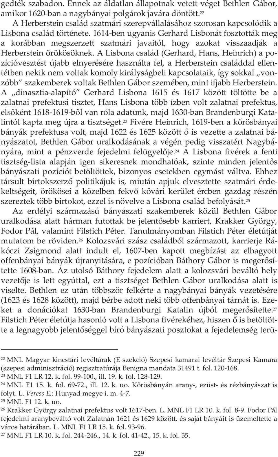 1614-ben ugyanis Gerhard Lisbonát fosztották meg a korábban megszerzett szatmári javaitól, hogy azokat visszaadják a Herberstein örökösöknek.
