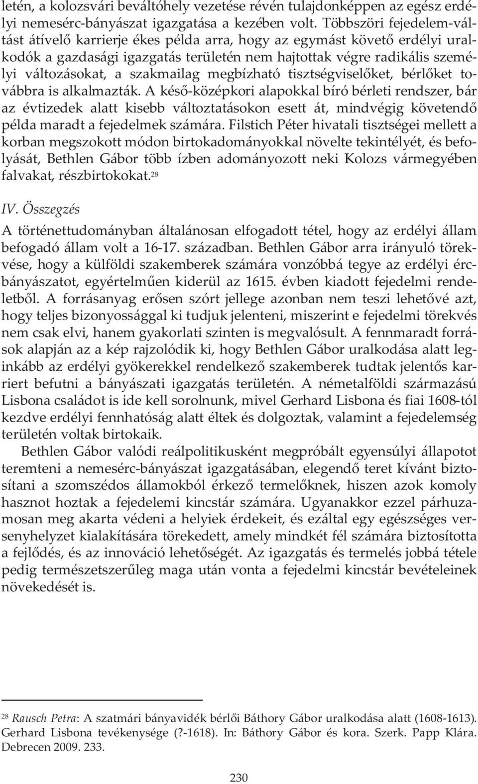 megbízható tisztségvisel ket, bérl ket továbbra is alkalmazták.