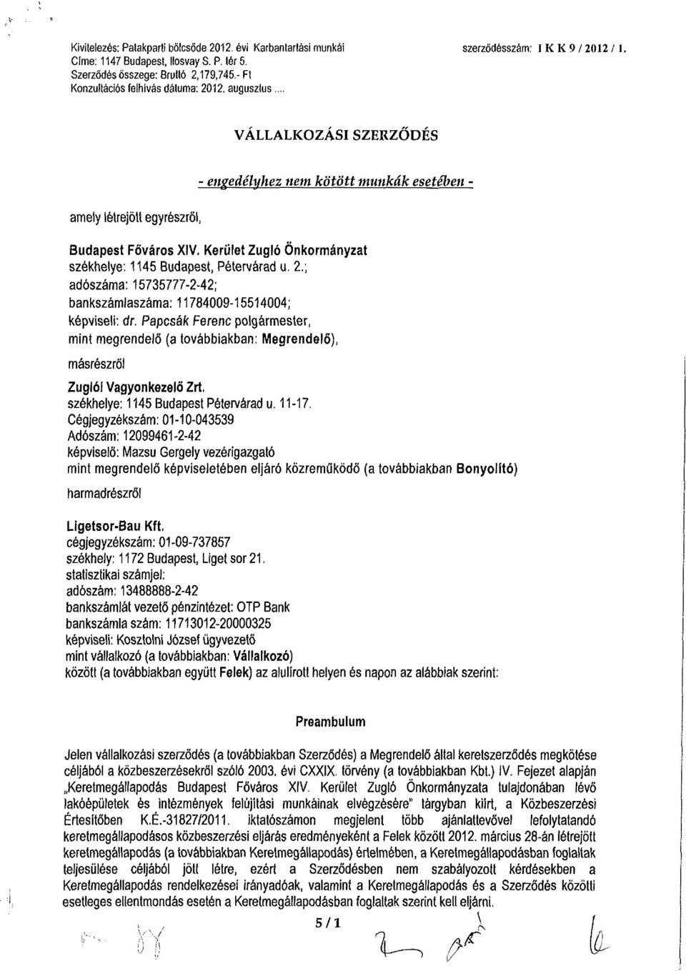 .. VÁLLALKOZÁSI SZERZŐDÉS engedélyhez nem kötött munkák esetében - amely létrejött egyrészről, Budapest Főváros XIV, Kerület Zugló Önkormányzat székhelye: 1145 Budapest, Pétervárad u. 2.