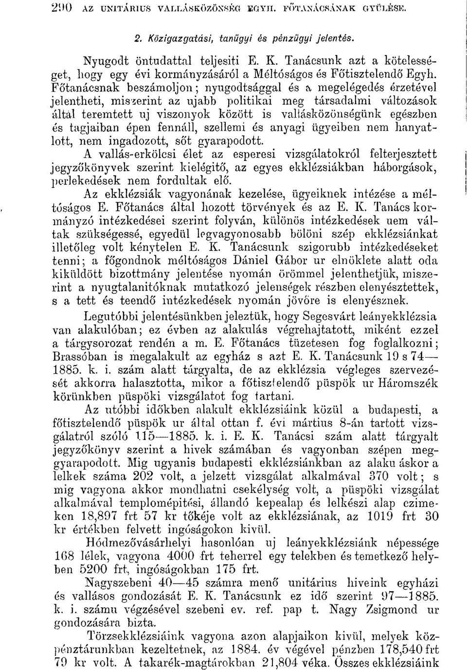 és tagjaiban épen fennáll, szellemi és anyagi ügyeiben nem hanyatlott, nem ingadozott, sőt gyarapodott.