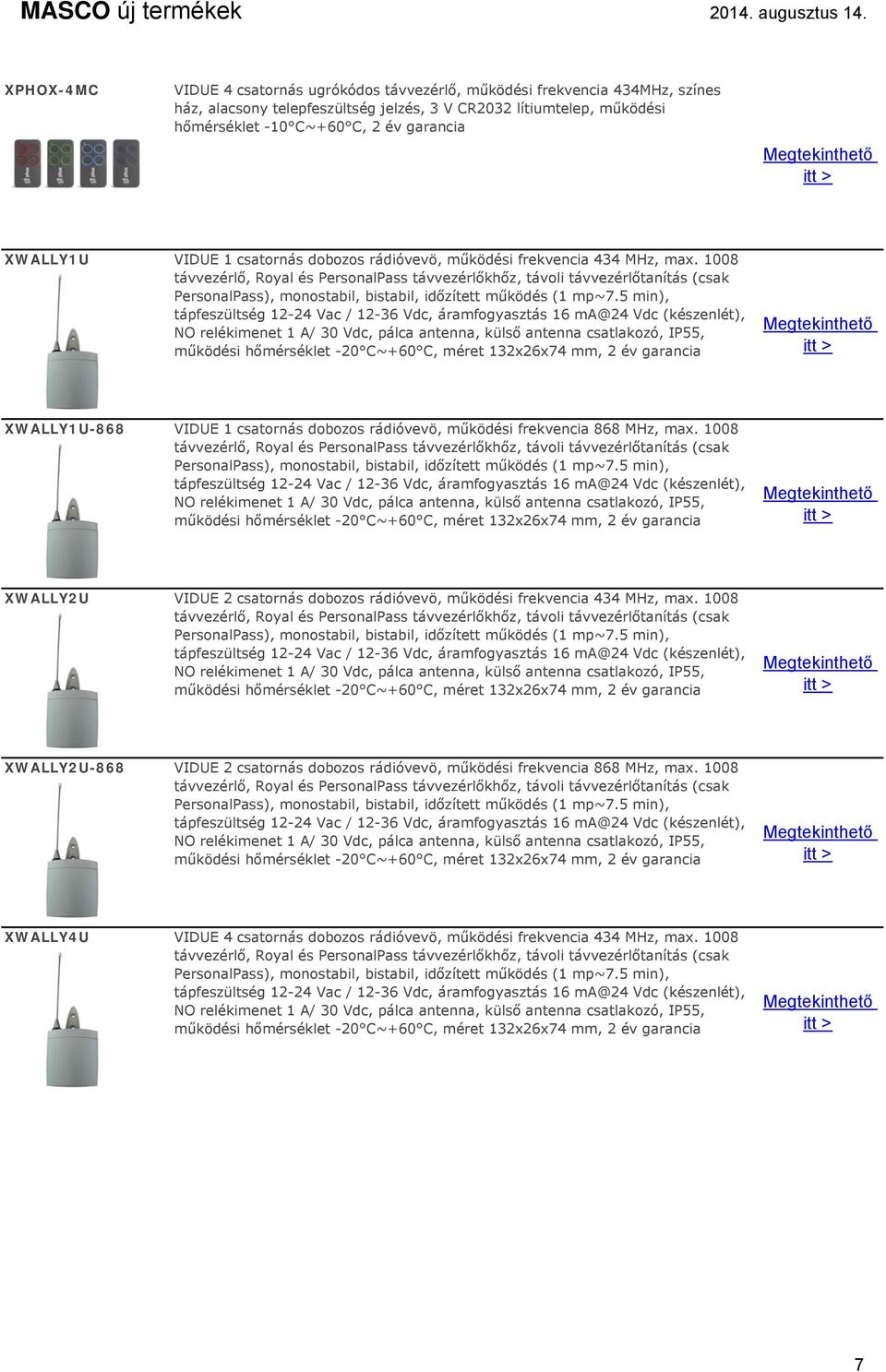 1008 távvezérlő, Royal és PersonalPass távvezérlőkhőz, távoli távvezérlőtanítás (csak PersonalPass), monostabil, bistabil, időzített működés (1 mp~7.