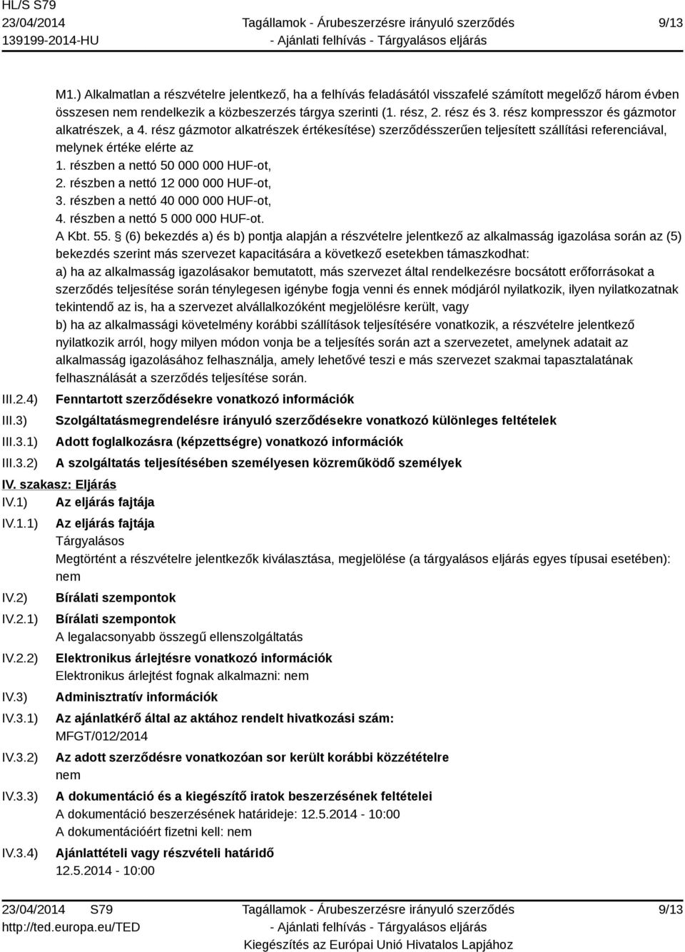 rész kompresszor és gázmotor alkatrészek, a 4. rész gázmotor alkatrészek értékesítése) szerződésszerűen teljesített szállítási referenciával, melynek értéke elérte az 1.