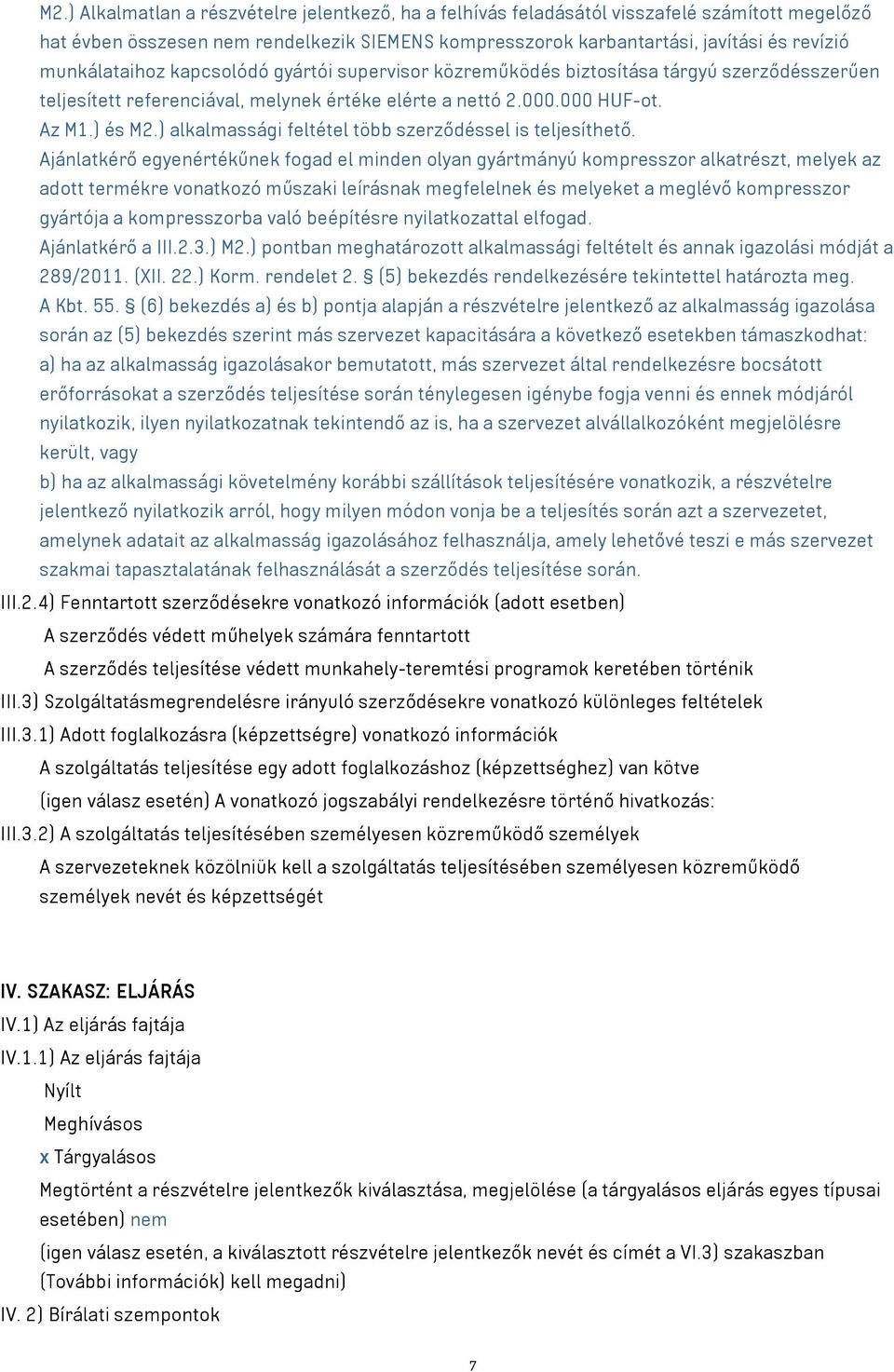) alkalmassági feltétel több szerződéssel is teljesíthető.