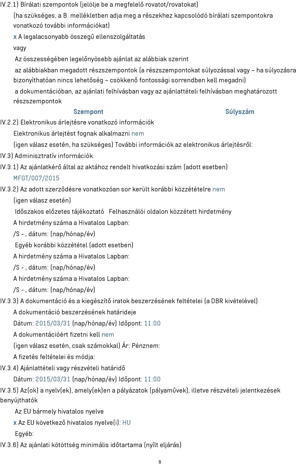 alábbiak szerint az alábbiakban megadott részszempontok (a részszempontokat súlyozással vagy ha súlyozásra bizonyíthatóan nincs lehetőség csökkenő fontossági sorrendben kell megadni) a