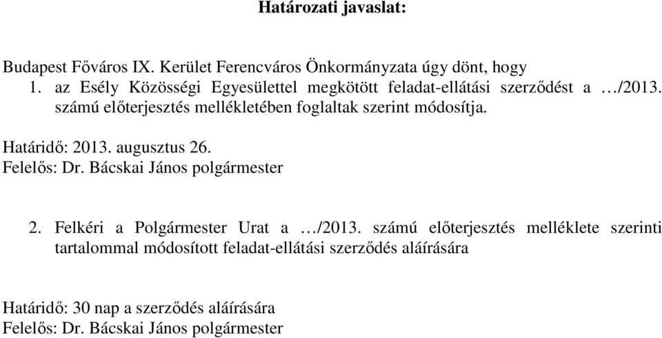 számú előterjesztés mellékletében foglaltak szerint módosítja. Határidő: 2013. augusztus 26. Felelős: Dr.