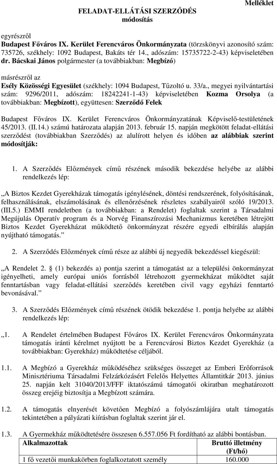 , megyei nyilvántartási szám: 9296/2011, adószám: 18242241-1-43) képviseletében Kozma Orsolya (a továbbiakban: Megbízott), együttesen: Szerződő Felek Budapest Főváros IX.