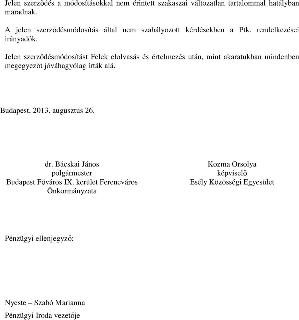 Jelen szerződésmódosítást Felek elolvasás és értelmezés után, mint akaratukban mindenben megegyezőt jóváhagyólag írták alá.