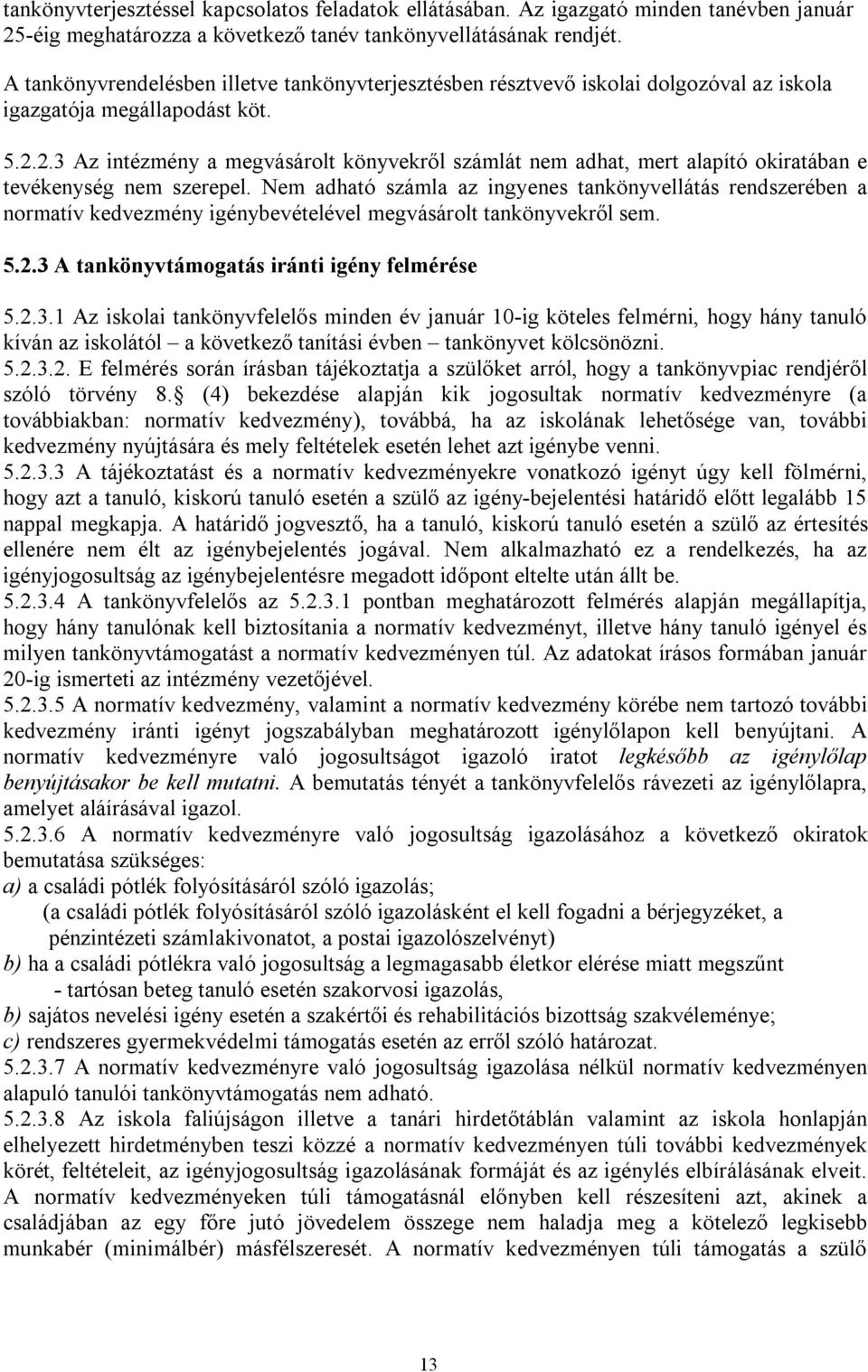 2.3 Az intézmény a megvásárolt könyvekről számlát nem adhat, mert alapító okiratában e tevékenység nem szerepel.