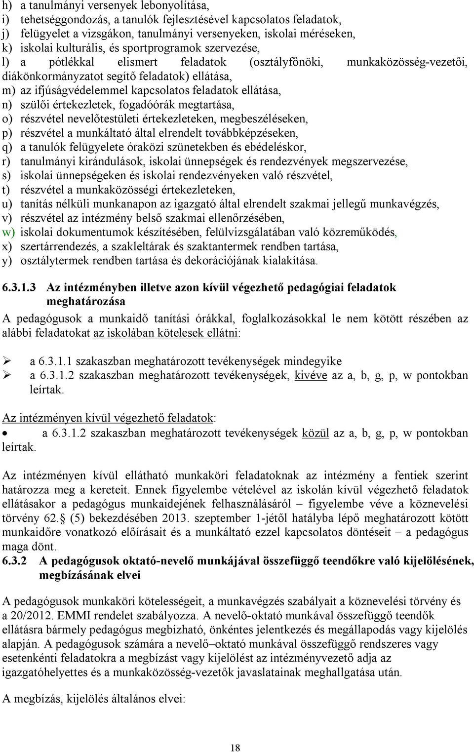 feladatok ellátása, n) szülői értekezletek, fogadóórák megtartása, o) részvétel nevelőtestületi értekezleteken, megbeszéléseken, p) részvétel a munkáltató által elrendelt továbbképzéseken, q) a