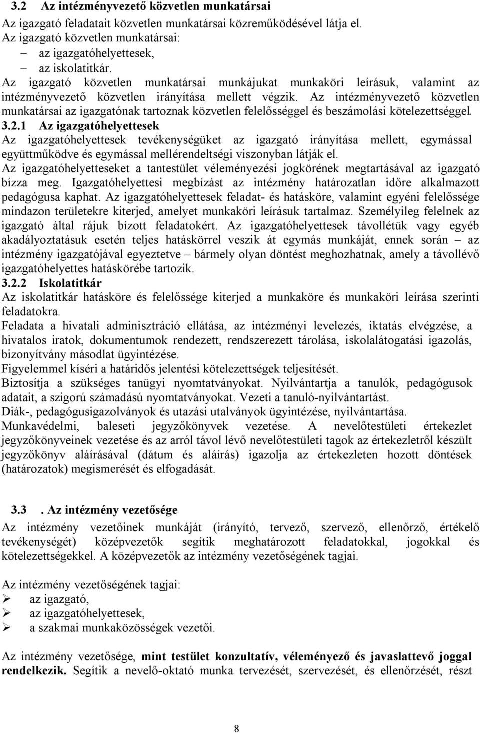 Az intézményvezető közvetlen munkatársai az igazgatónak tartoznak közvetlen felelősséggel és beszámolási kötelezettséggel. 3.2.