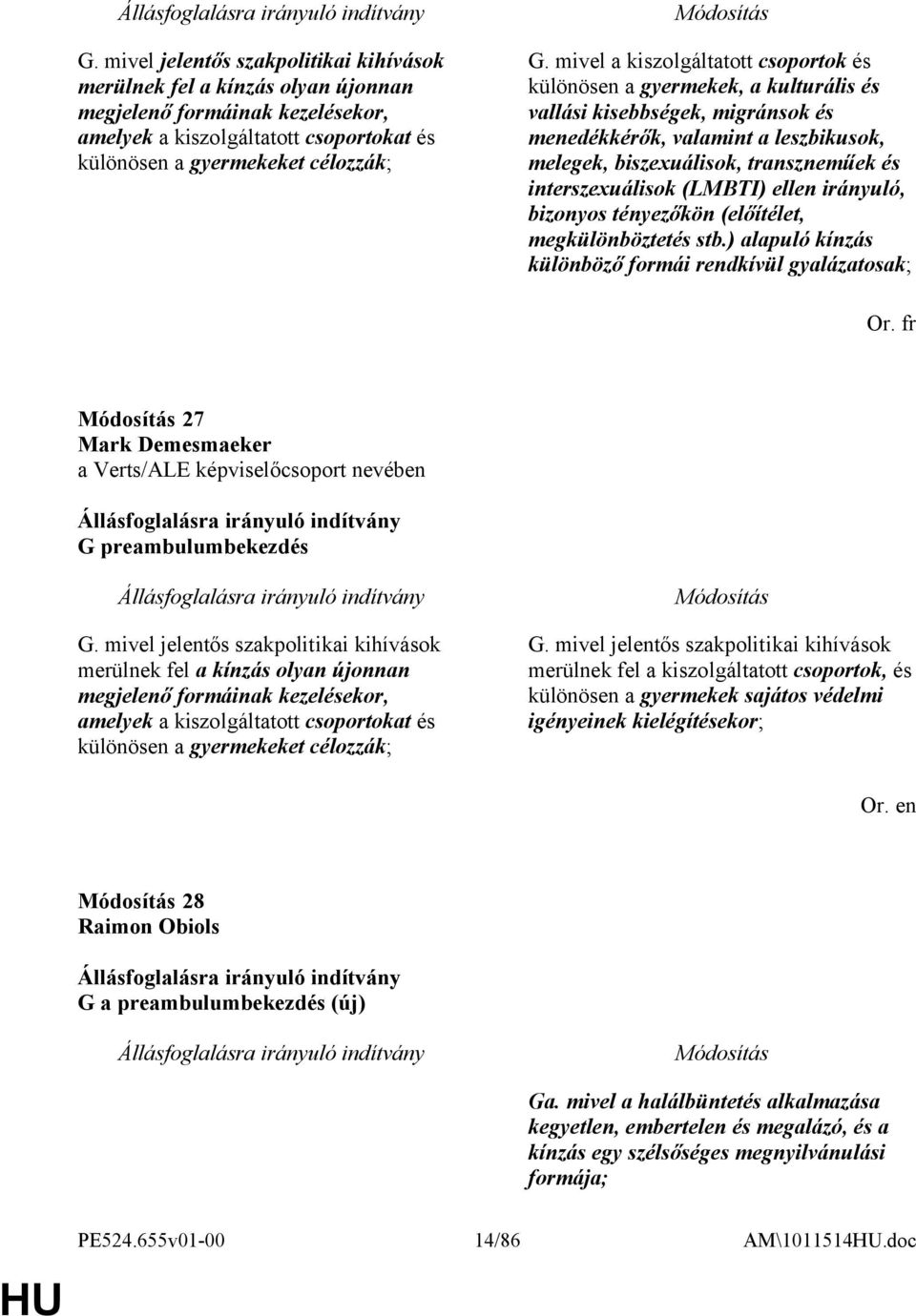 interszexuálisok (LMBTI) ellen irányuló, bizonyos tényezőkön (előítélet, megkülönböztetés stb.) alapuló kínzás különböző formái rendkívül gyalázatosak; Or.
