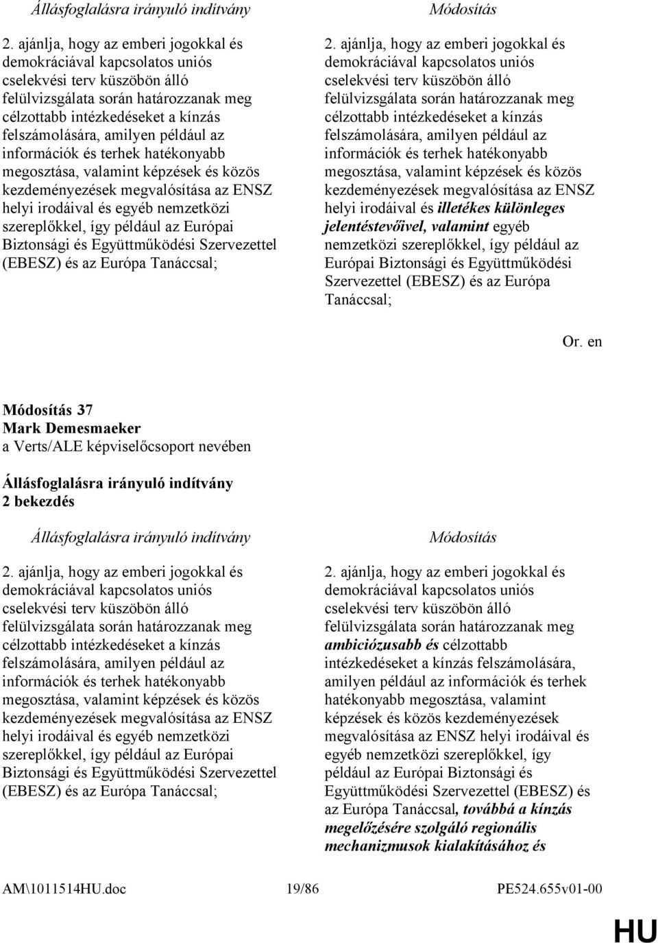 Biztonsági és Együttműködési Szervezettel (EBESZ) és az Európa Tanáccsal;  például az információk és terhek hatékonyabb megosztása, valamint képzések és közös kezdeményezések megvalósítása az ENSZ