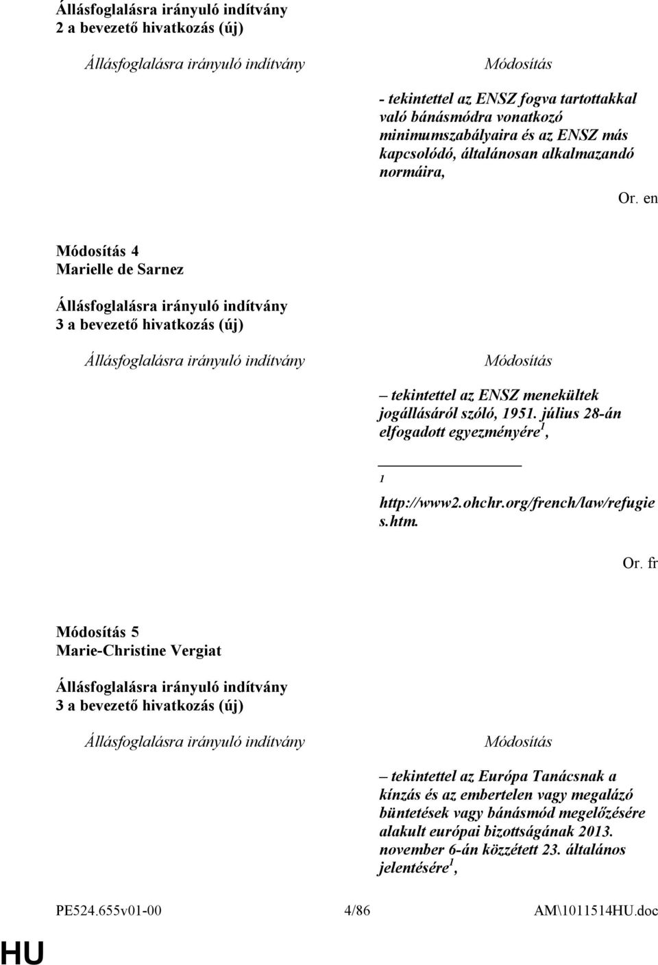 július 28-án elfogadott egyezményére 1, 1 http://www2.ohchr.org/french/law/refugie s.htm. Or.