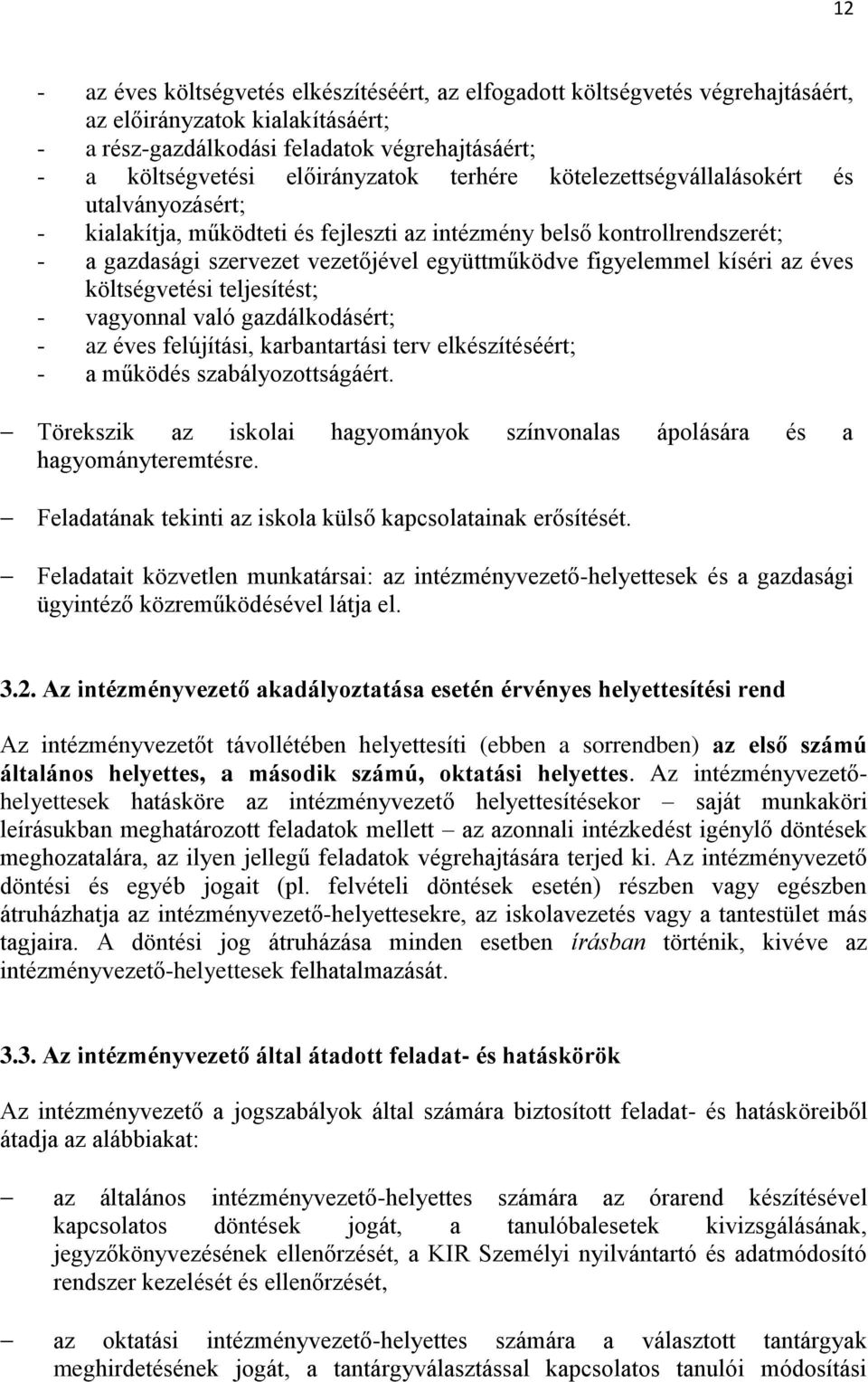 az éves költségvetési teljesítést; - vagyonnal való gazdálkodásért; - az éves felújítási, karbantartási terv elkészítéséért; - a működés szabályozottságáért.