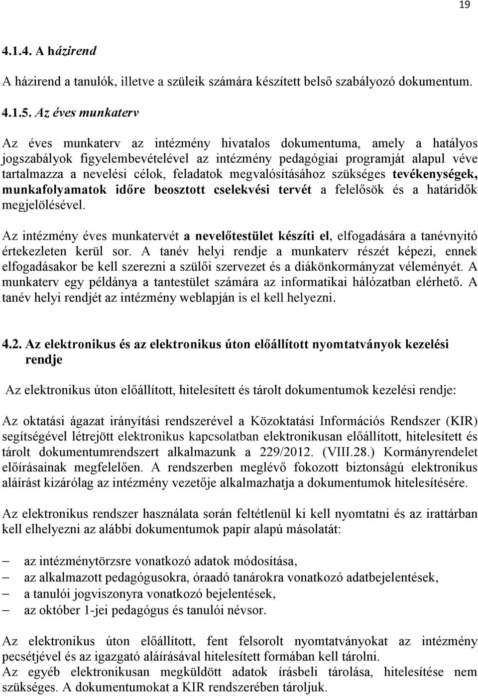 feladatok megvalósításához szükséges tevékenységek, munkafolyamatok időre beosztott cselekvési tervét a felelősök és a határidők megjelölésével.