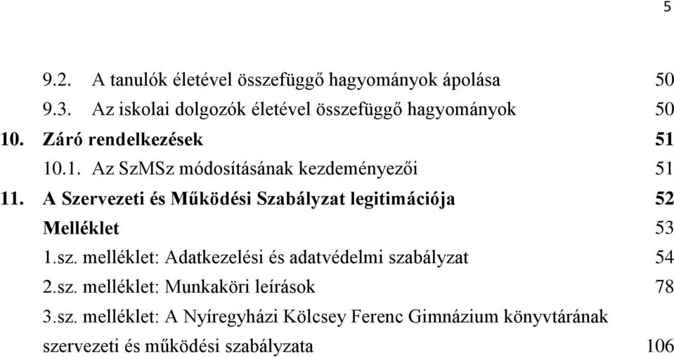 A Szervezeti és Működési Szabályzat legitimációja 52 Melléklet 53 1.sz.