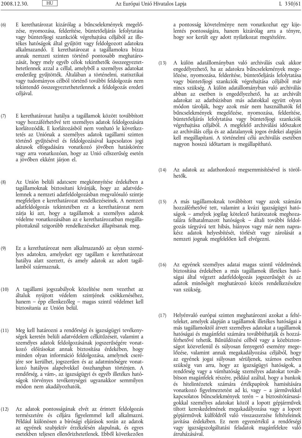 céljából az illetékes hatóságok által gyűjtött vagy feldolgozott adatokra alkalmazandó.