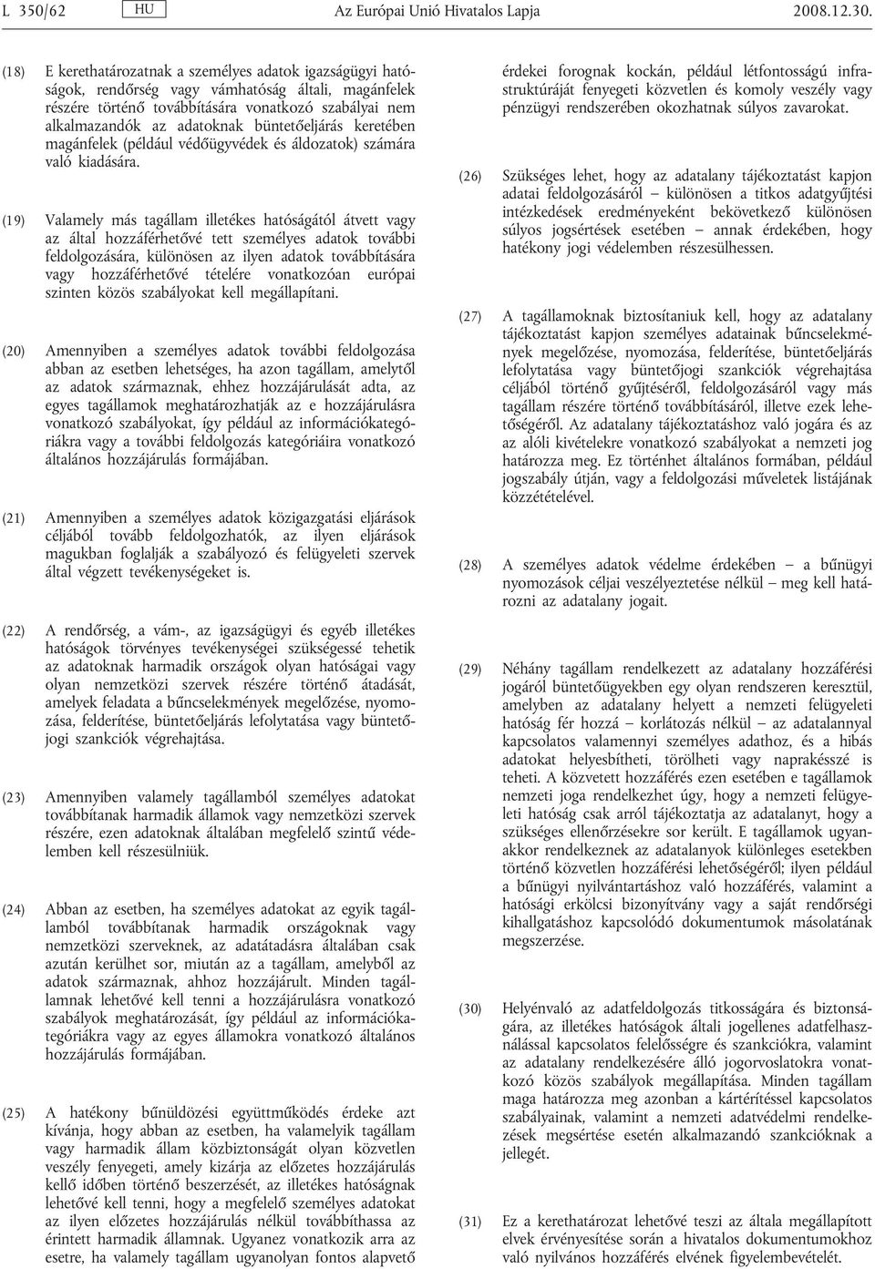 büntetőeljárás keretében magánfelek (például védőügyvédek és áldozatok) számára való kiadására.