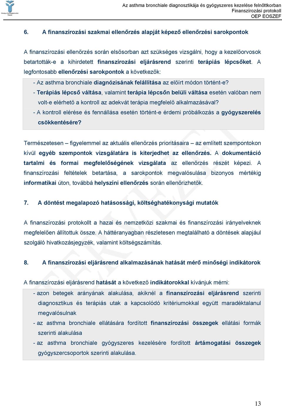 - Terápiás lépcső váltása, valamint terápia lépcsőn belüli váltása esetén valóban nem volt-e elérhető a kontroll az adekvát terápia megfelelő alkalmazásával?