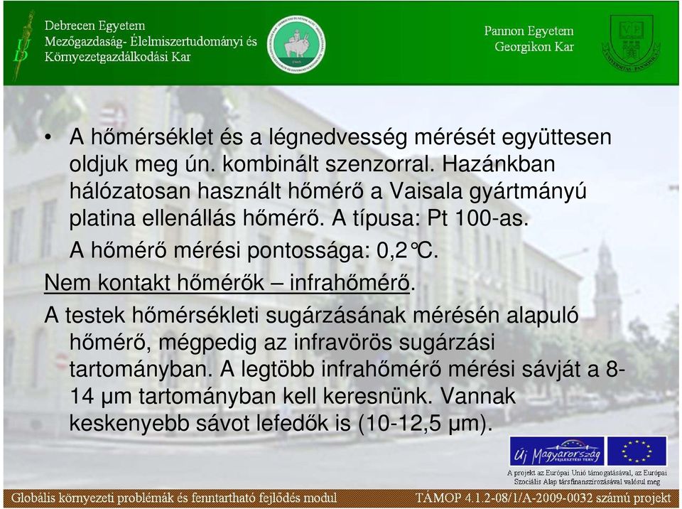 A hımérı mérési pontossága: 0,2 C. Nem kontakt hımérık infrahımérı.