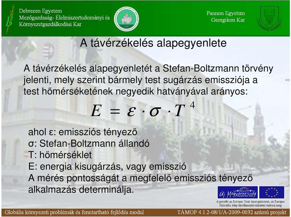 arányos: 4 E = ε σ ahol ε: emissziós tényezı σ: Stefan-Boltzmann állandó T: hımérséklet E: