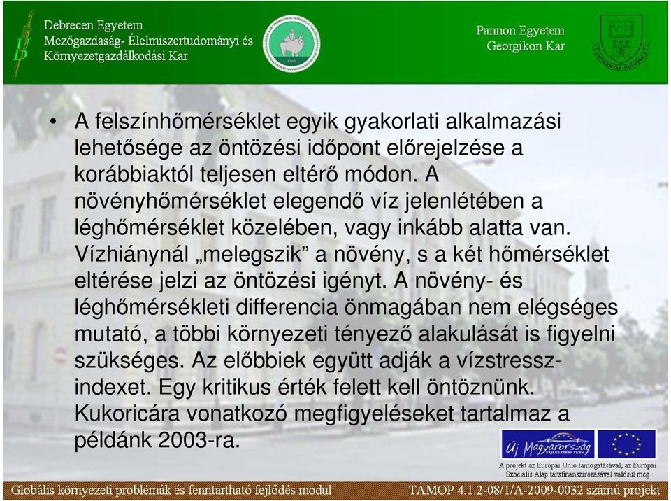 Vízhiánynál melegszik a növény, s a két hımérséklet eltérése jelzi az öntözési igényt.