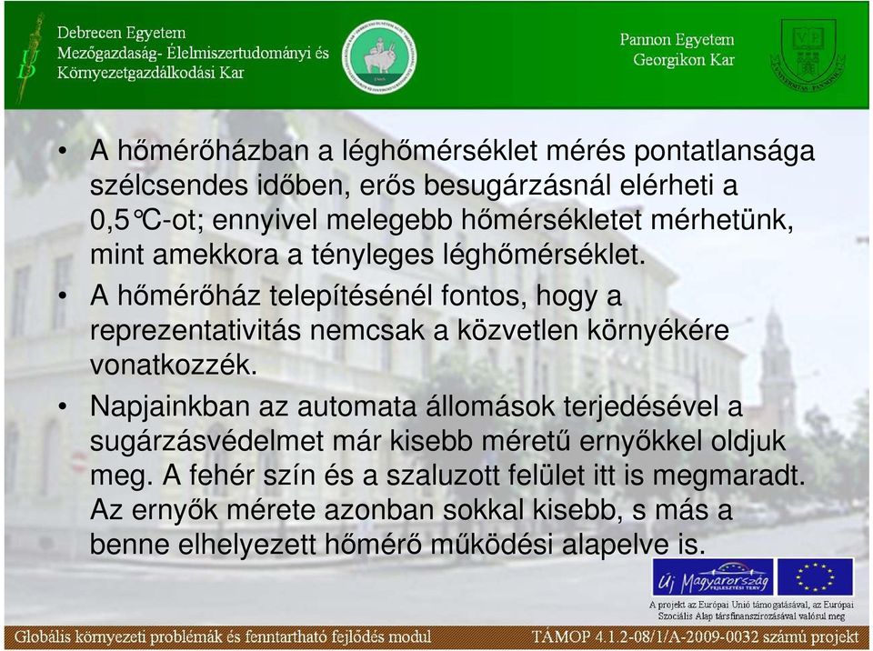 A hımérıház telepítésénél fontos, hogy a reprezentativitás nemcsak a közvetlen környékére vonatkozzék.