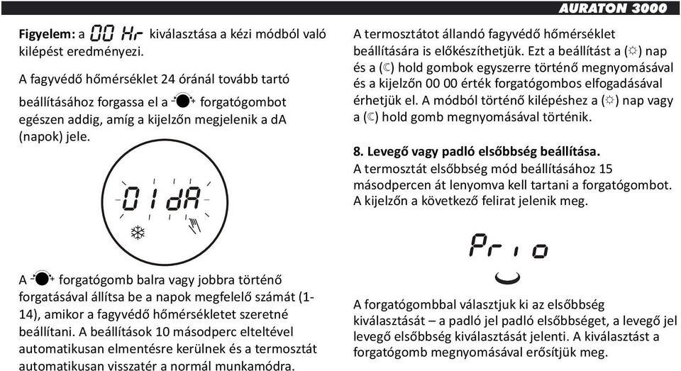 A termosztátot állandó fagyvédő hőmérséklet beállítására is előkészíthetjük.