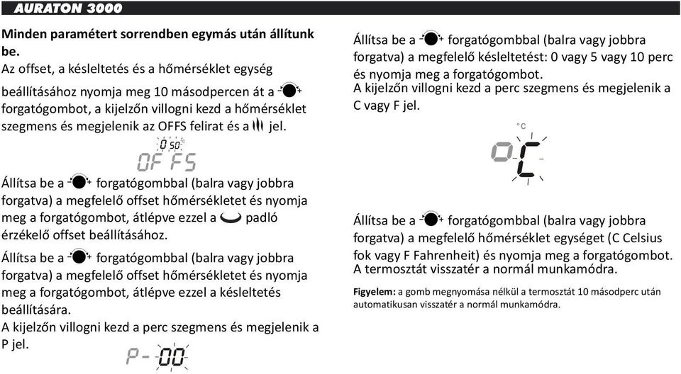 beállításához nyomja meg 10 másodpercen át a ca kijelzőn villogni kezd a perc szegmens és megjelenik a forgatógombot, a kijelzőn villogni kezd a hőmérséklet C vagy F jel.