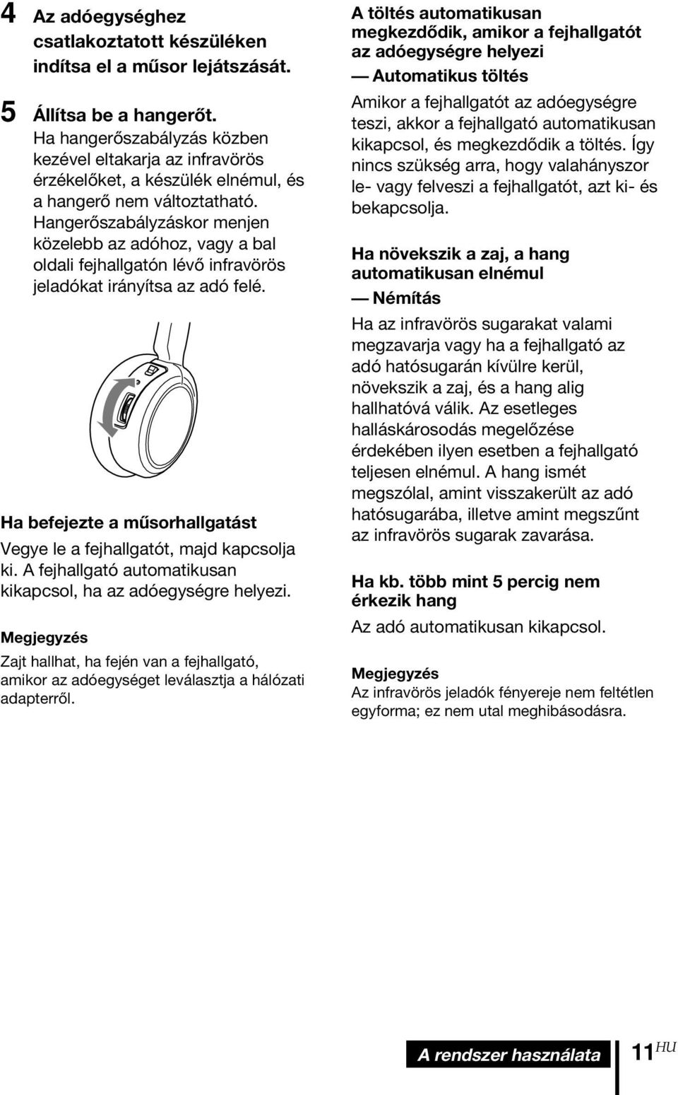 Hangerőszabályzáskor menjen közelebb az adóhoz, vagy a bal oldali fejhallgatón lévő infravörös jeladókat irányítsa az adó felé.