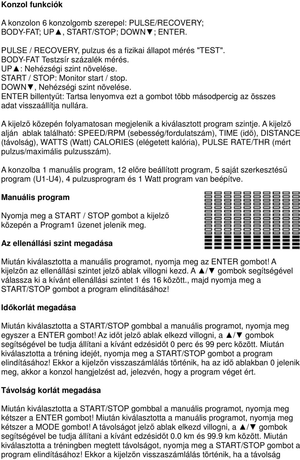 A kijelző közepén folyamatosan megjelenik a kiválasztott program szintje.