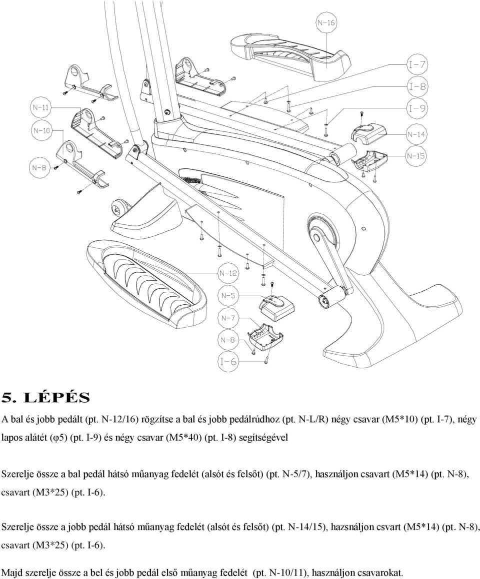 I-8) segítségével Szerelje össze a bal pedál hátsó műanyag fedelét (alsót és felsőt) (pt. N-5/7), használjon csavart (M5*14) (pt.