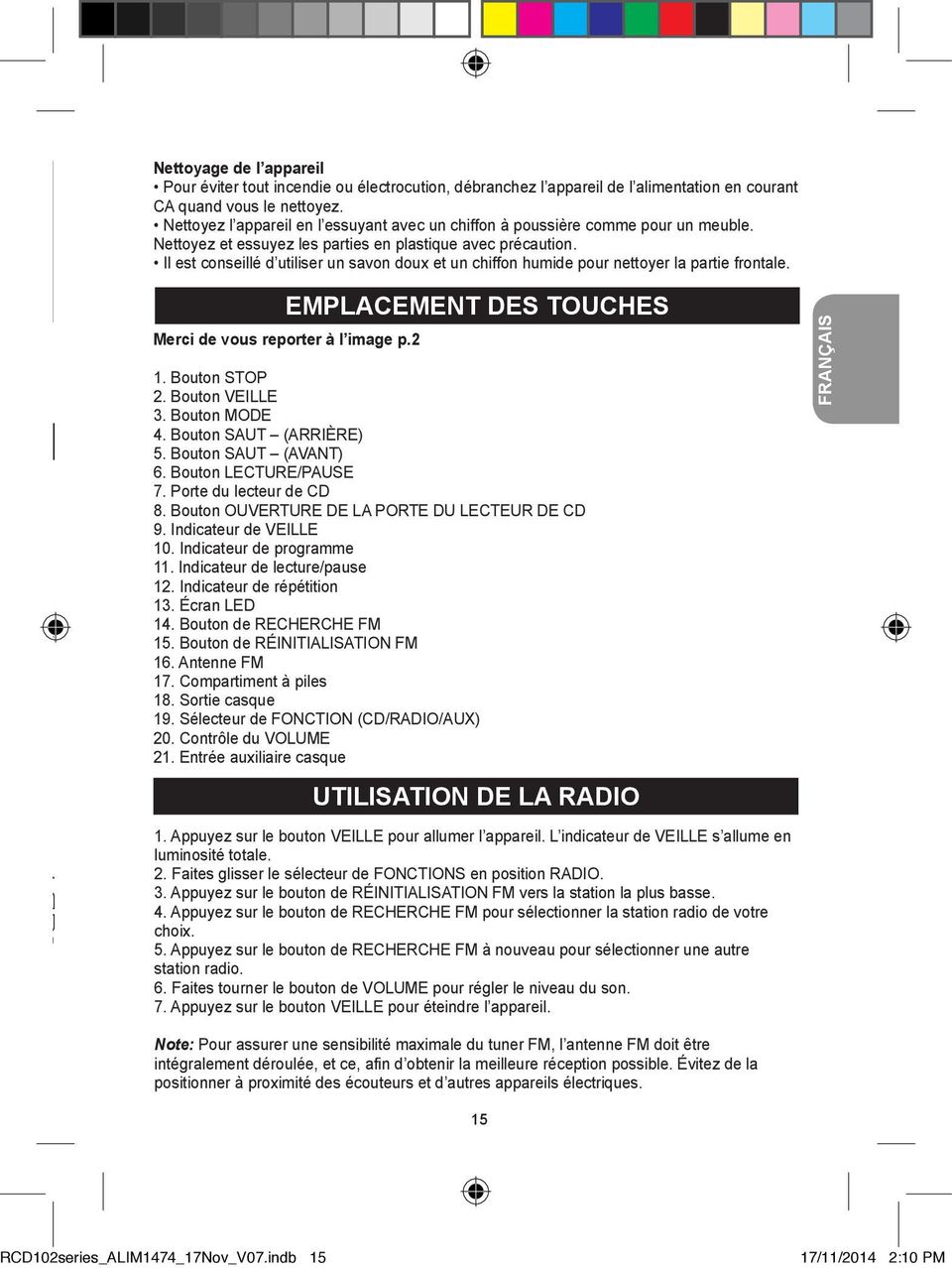 Il est conseillé d utiliser un savon doux et un chiffon humide pour nettoyer la partie frontale.