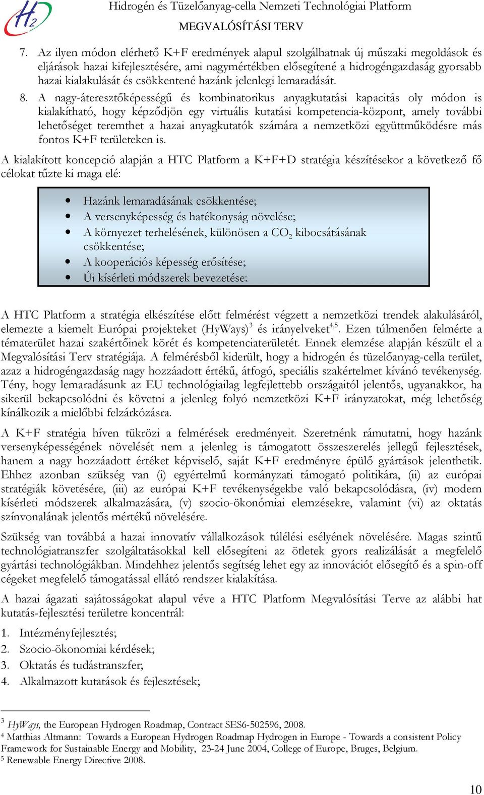 csökkentené hazánk jelenlegi lemaradását. 8.