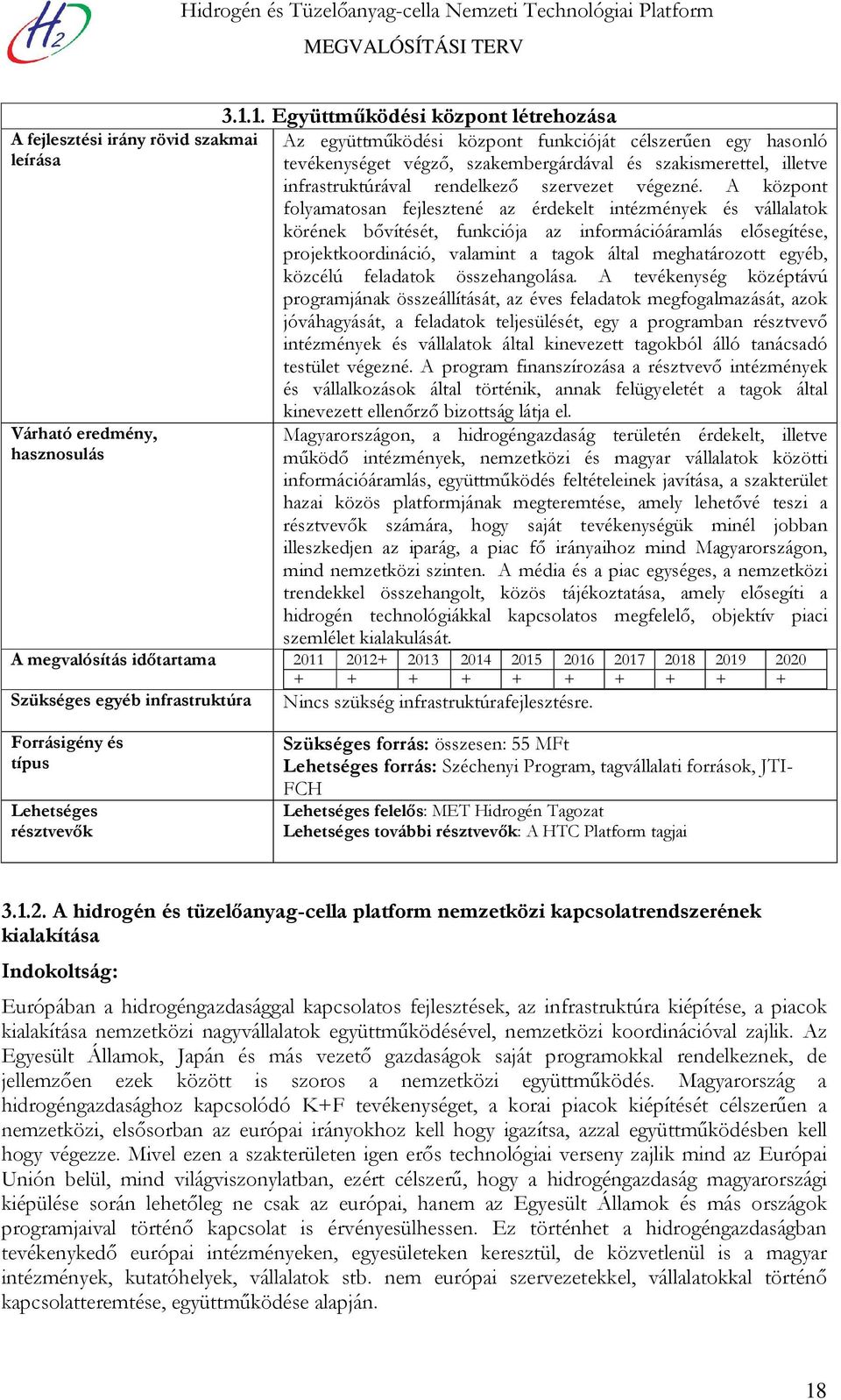 illetve infrastruktúrával rendelkező szervezet végezné.