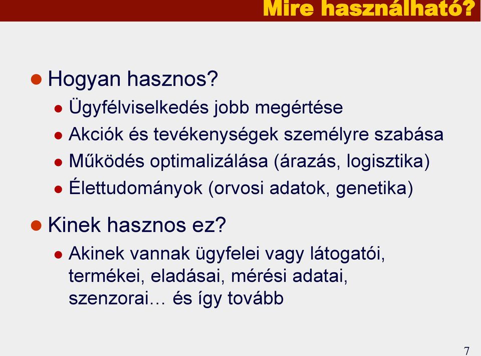 Működés optimalizálása (árazás, logisztika) Élettudományok (orvosi adatok,