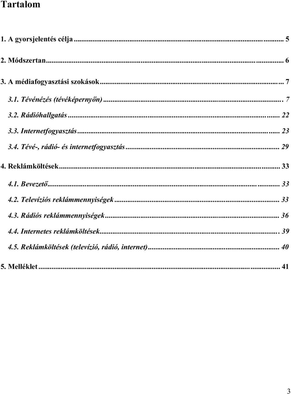 Reklámköltések... 33 4.1. Bevezető... 33 4.2. Televíziós reklámmennyiségek... 33 4.3. Rádiós reklámmennyiségek... 36 4.