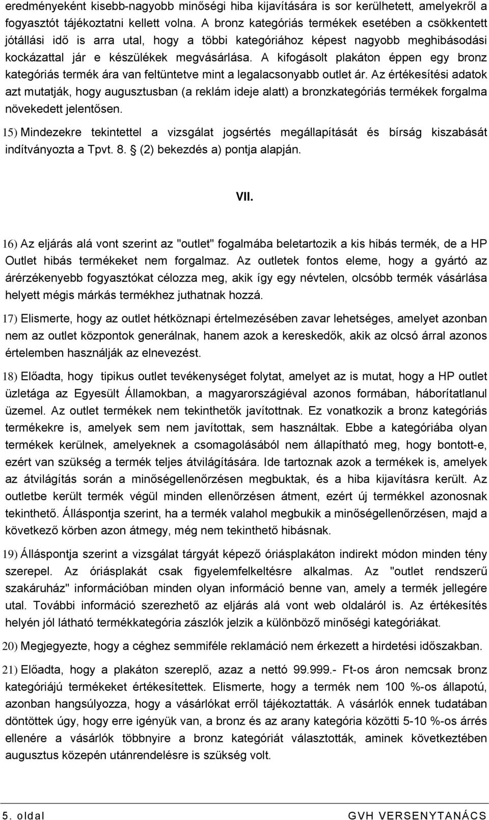 A kifogásolt plakáton éppen egy bronz kategóriás termék ára van feltüntetve mint a legalacsonyabb outlet ár.