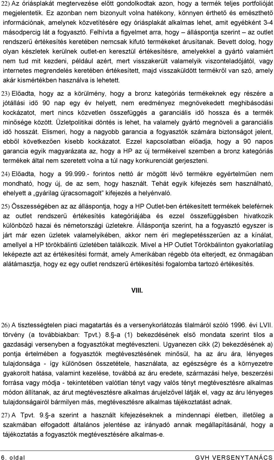 Felhívta a figyelmet arra, hogy álláspontja szerint az outlet rendszerű értékesítés keretében nemcsak kifutó termékeket árusítanak.